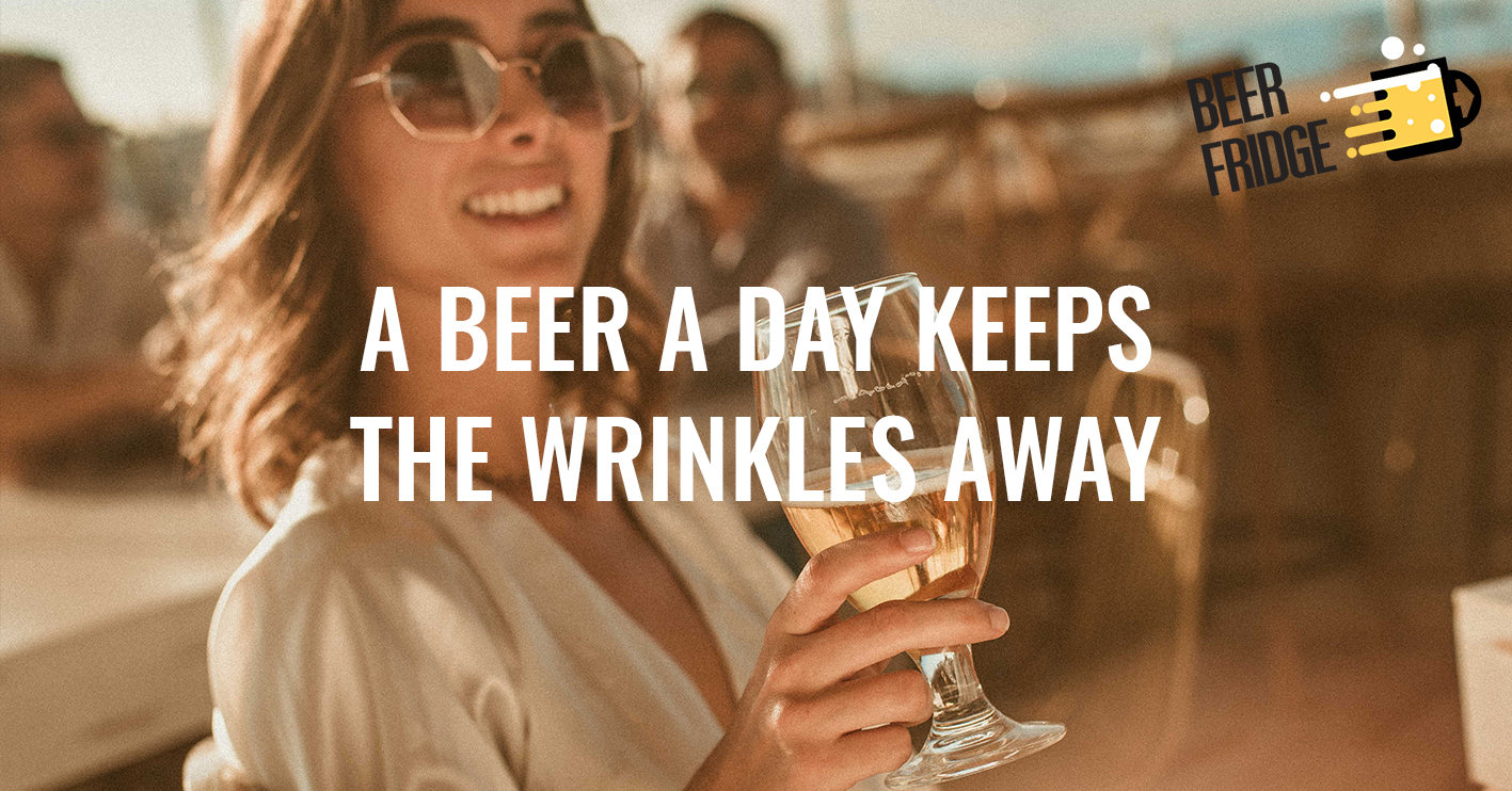 Drinking beer increases your youth more than an anti-wrinkle cream, according to a study